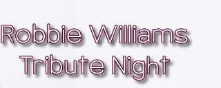 Robbie Williams Tribute Night